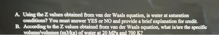 For Water At 20 Mpa And 100k Van Der Walls Equation Of State Predicts The Following Compressibility Factors 2 07155 0 2