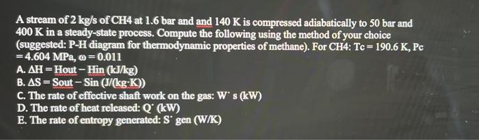 A Stream Of 2 Kg S Of Ch4 At 1 6 Bar And And 140 K Is Compressed Adiabatically To 50 Bar And 400 K In A Steady State Pro 1