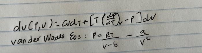 Find An Expression For Au In Terms Of Measurable Properties For A Substance Described By The Van Der Waals Equation Of S 2