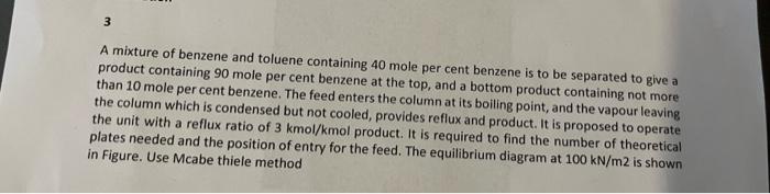 3 A Mixture Of Benzene And Toluene Containing 40 Mole Per Cent Benzene Is To Be Separated To Give A Product Containing 9 1