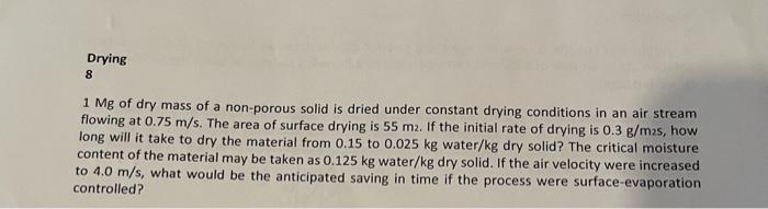 Drying 8 1 Mg Of Dry Mass Of A Non Porous Solid Is Dried Under Constant Drying Conditions In An Air Stream Flowing At 0 1
