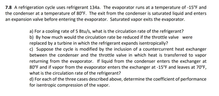 7 8 A Refrigeration Cycle Uses Refrigerant 134a The Evaporator Runs At A Temperature Of 15 F And The Condenser At A Te 1