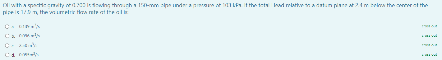 Oil With A Specific Gravity Of 0 700 Is Flowing Through A 150 Mm Pipe Under A Pressure Of 103 Kpa If The Total Head Rel 1