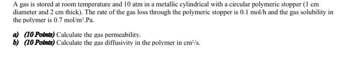 A Gas Is Stored At Room Temperature And 10 Atm In A Metallic Cylindrical With A Circular Polymeric Stopper 1 Cm Diamete 1