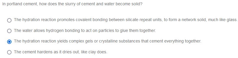 In Portland Cement How Does The Slurry Of Cement And Water Become Solid The Hydration Reaction Promotes Covalent Bondi 1