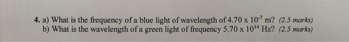 4 A What Is The Frequency Of A Blue Light Of Wavelength Of 4 70 X 10 7 M 2 5 Marks B What Is The Wavelength Of A G 1
