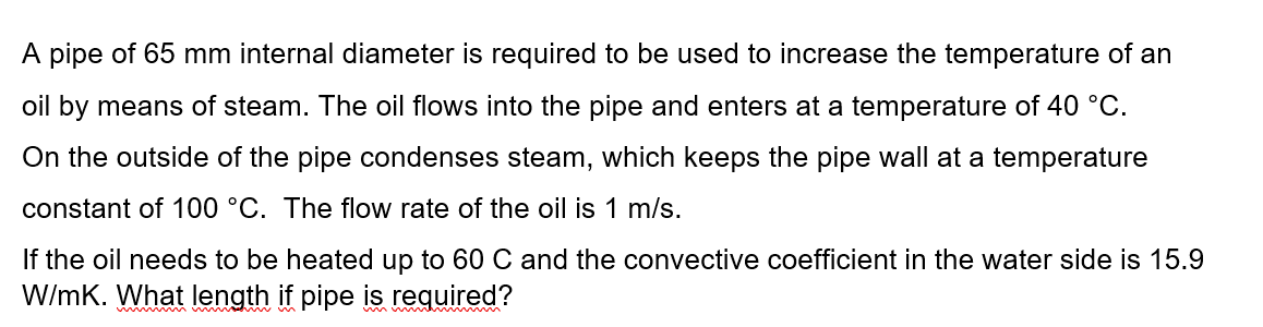 A Pipe Of 65 Mm Internal Diameter Is Required To Be Used To Increase The Temperature Of An Oil By Means Of Steam The Oi 1