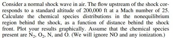 Consider A Normal Shock Wave In Air The Flow Upstream Of The Shock Cor Responds To A Standard Altitude Of 200 000 Ft A 1