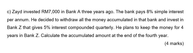 C Zayd Invested Rm7 000 In Bank A Three Years Ago The Bank Pays 8 Simple Interest Per Annum He Decided To Withdraw A 1