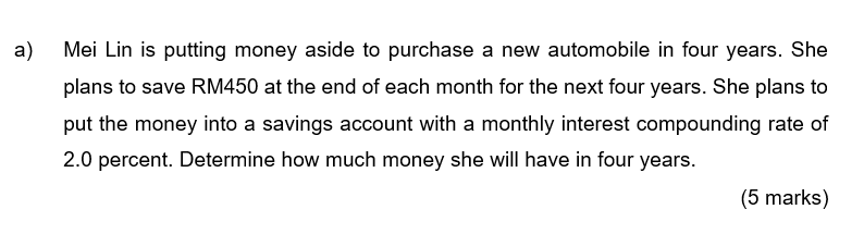 A Mei Lin Is Putting Money Aside To Purchase A New Automobile In Four Years She Plans To Save Rm450 At The End Of Each 1