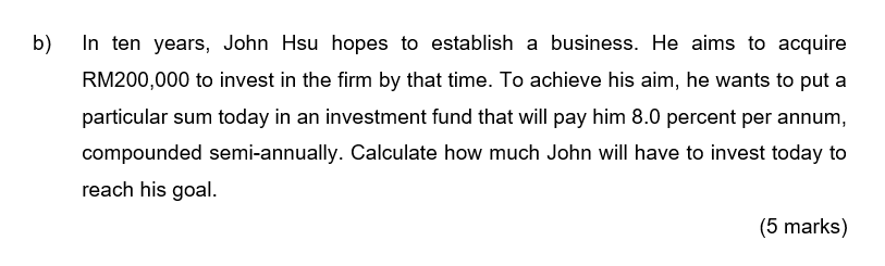 B In Ten Years John Hsu Hopes To Establish A Business He Aims To Acquire Rm200 000 To Invest In The Firm By That Time 1