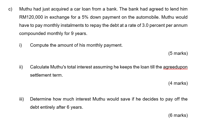 C Muthu Had Just Acquired A Car Loan From A Bank The Bank Had Agreed To Lend Him Rm120 000 In Exchange For A 5 Down P 1
