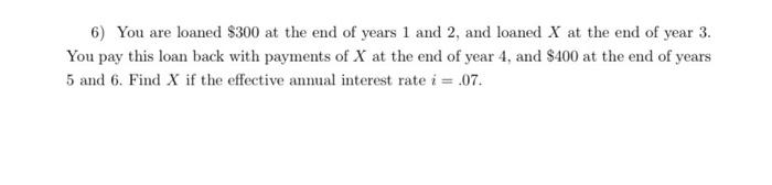 6 You Are Loaned 300 At The End Of Years 1 And 2 And Loaned X At The End Of Year 3 You Pay This Loan Back With Payme 1