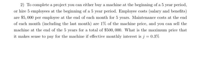 2 To Complete A Project You Can Either Buy A Machine At The Beginning Of A 5 Year Period Or Hire 5 Employees At The Be 1