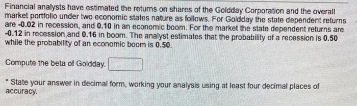 Financial Analysts Have Estimated The Returns On Shares Of The Goldday Corporation And The Overall Market Portfolio Unde 1