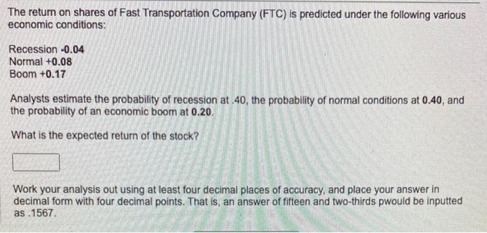 The Return On Shares Of Fast Transportation Company Ftc Is Predicted Under The Following Various Economic Conditions 1
