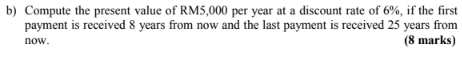 B Compute The Present Value Of Rm5 000 Per Year At A Discount Rate Of 6 If The First Payment Is Received 8 Years From 1