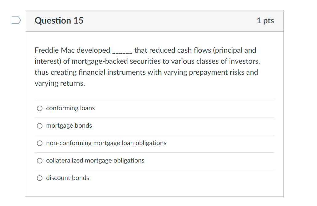 Question 15 Freddie Mac Developed That Reduced Cash Flows Principal And Interest Of Mortgage Backed Securities To Vari 1