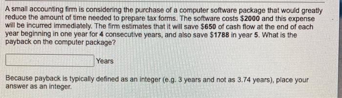 A Small Accounting Firm Is Considering The Purchase Of A Computer Software Package That Would Greatly Reduce The Amount 1