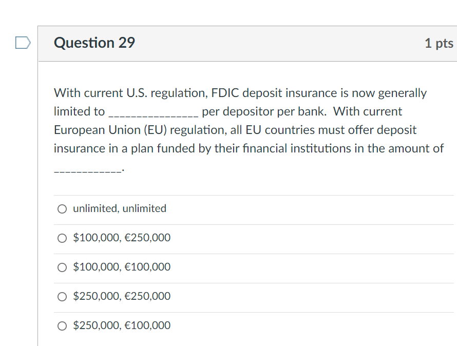 Question 29 With Current U S Regulation Fdic Deposit Insurance Is Now Generally Limited To Per Depositor Per Bank Wit 1