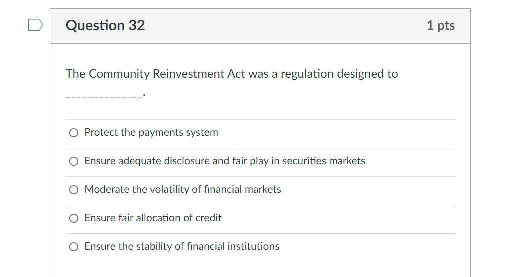 Question 32 The Community Reinvestment Act Was A Regulation Designed To O Protect The Payments System O Ensure Adequate 1