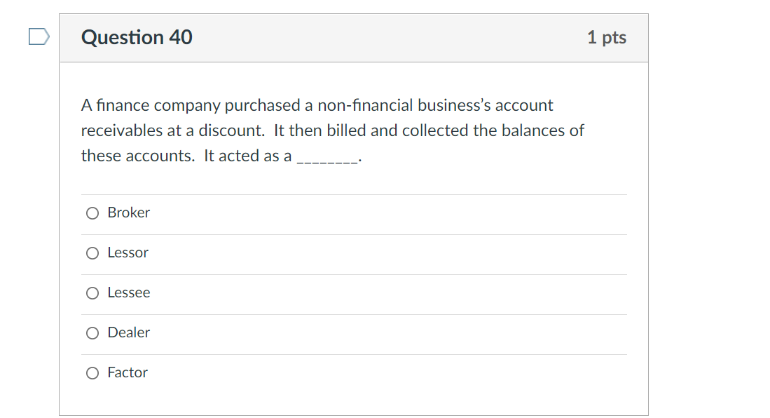 Question 40 A Finance Company Purchased A Non Financial Business S Account Receivables At A Discount It Then Billed And 1