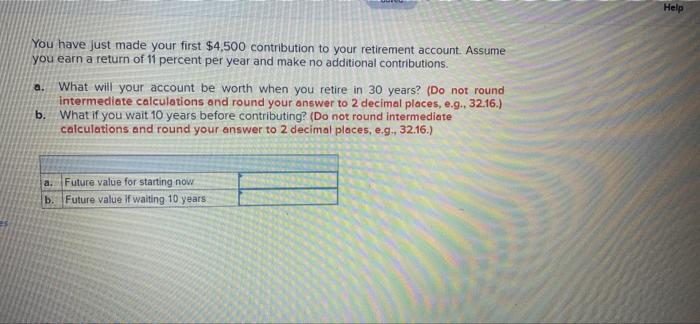 You Have Just Made Your First 4 500 Contribution To Your Retirement Account Assume You Earn A Return Of 11 Percent Per 1