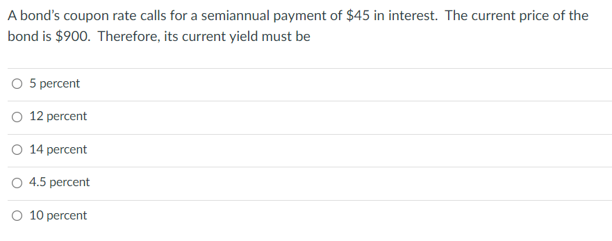 A Bond S Coupon Rate Calls For A Semiannual Payment Of 45 In Interest The Current Price Of The Bond Is 900 Therefore 1