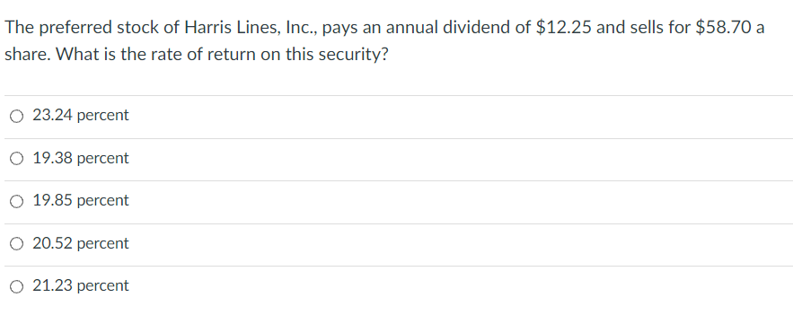 The Preferred Stock Of Harris Lines Inc Pays An Annual Dividend Of 12 25 And Sells For 58 70 A Share What Is The R 1