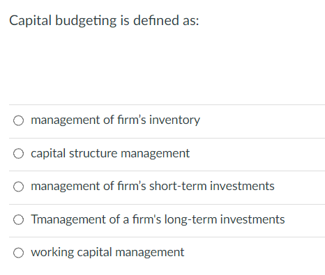 Capital Budgeting Is Defined As Management Of Firm S Inventory O Capital Structure Management Management Of Firm S Shor 1