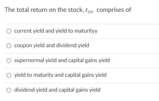 The Total Return On The Stock Rcs Comprises Of Current Yield And Yield To Maturityy Coupon Yield And Dividend Yield O 1