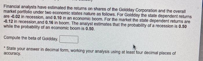 Financial Analysts Have Estimated The Returns On Shares Of The Goldday Corporation And The Overall Market Portfolio Unde 1