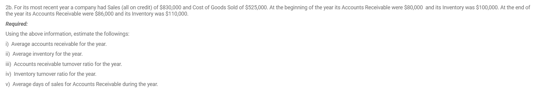 For Its Most Recent Year A Company Had Sales All On Credit Of 830 000 And Cost Of Goods Sold Of 525 000 At The Begi 1
