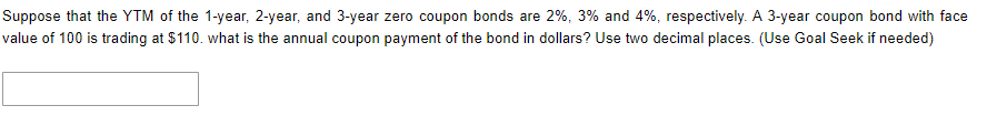 Suppose That The Ytm Of The 1 Year 2 Year And 3 Year Zero Coupon Bonds Are 2 3 And 4 Respectively A 3 Year Coupo 1