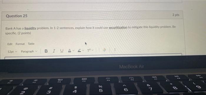 Question 25 Bank A Has A Liquidity Problem In 1 2 Sentences Explain How It Could Use Securitization To Mitigate This L 1