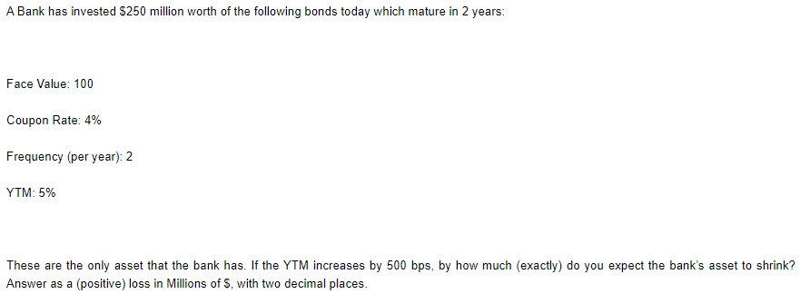 A Bank Has Invested 250 Million Worth Of The Following Bonds Today Which Mature In 2 Years Face Value 100 Coupon Rate 1