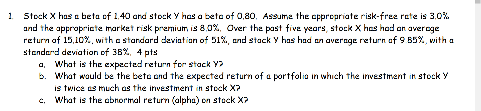1 Stock X Has A Beta Of 1 40 And Stock Y Has A Beta Of 0 80 Assume The Appropriate Risk Free Rate Is 3 0 And The Appr 1