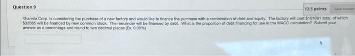 12 5 Points Save Acce Question 9 Khamila Corp Is Considering The Purchase Of A New Factory And Would Like To Finance Th 1