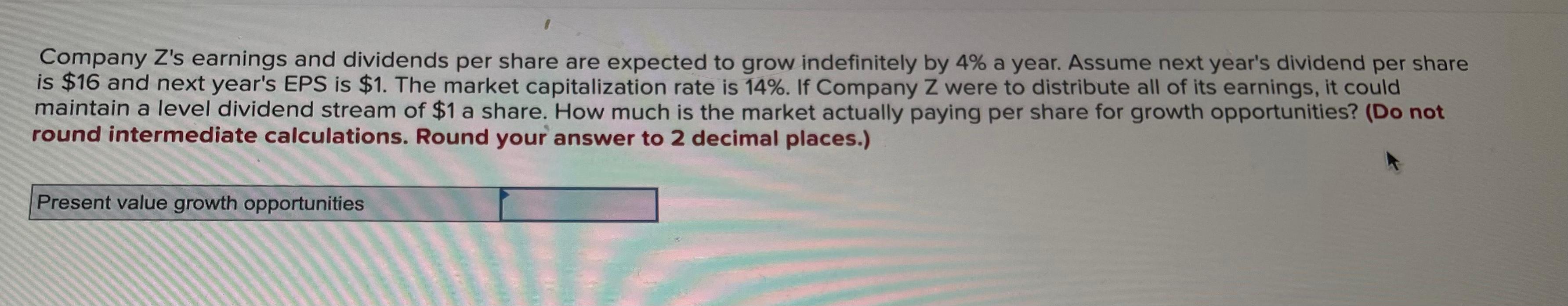 Company Z S Earnings And Dividends Per Share Are Expected To Grow Indefinitely By 4 A Year Assume Next Year S Dividend 1