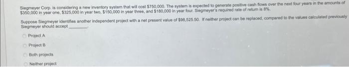 Question 16 12 5 Points Siegmeyer Corp Is Considering A New Inventory System Project A That Will Cost 800 000 The S 3