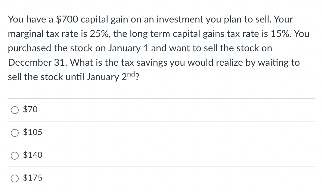 You Have A 700 Capital Gain On An Investment You Plan To Sell Your Marginal Tax Rate Is 25 The Long Term Capital Gai 1