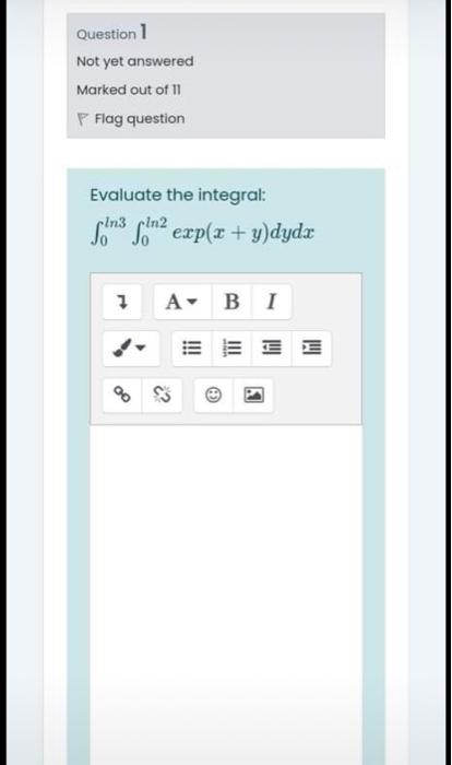 Question 1 Not Yet Answered Marked Out Of 11 P Flag Question Evaluate The Integral Sons Sm2 Exp X Y Dydx 1 A B I Ii 1