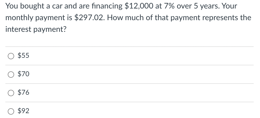 You Bought A Car And Are Financing 12 000 At 7 Over 5 Years Your Monthly Payment Is 297 02 How Much Of That Payment 1