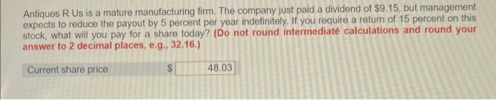 Antiques R Us Is A Mature Manufacturing Firm The Company Just Paid A Dividend Of 9 15 But Management Expects To Reduc 1