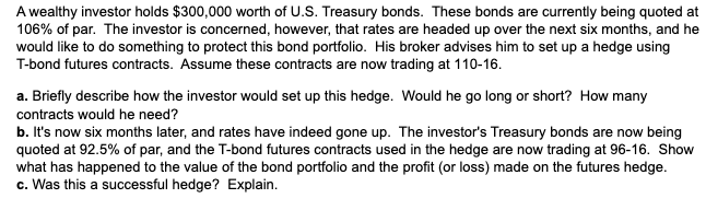 A Wealthy Investor Holds 300 000 Worth Of U S Treasury Bonds These Bonds Are Currently Being Quoted At 106 Of Par T 1
