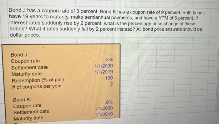 Bond J Has A Coupon Rate Of 3 Percent Bond K Has A Coupon Rate Of 9 Percent Both Bonds Have 19 Years To Maturity Make 1