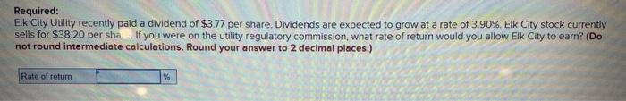 Required Elk City Utility Recently Paid A Dividend Of 3 77 Per Share Dividends Are Expected To Grow At A Rate Of 3 90 2