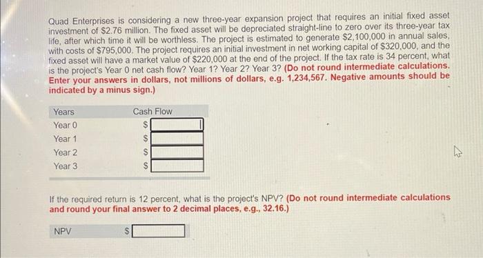 Annual Sales Quad Enterprises Is Considering A New Three Year Expansion Project That Requires An Initial Fixed Asset In 1