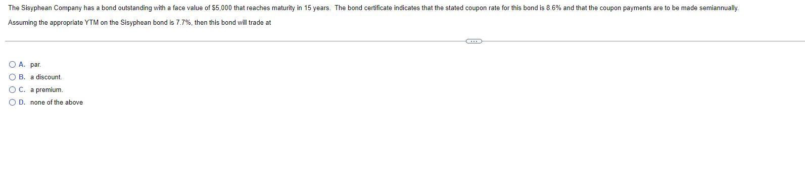 The Sisyphean Company Has A Bond Outstanding With A Face Value Of 5 000 That Reaches Maturity In 15 Years The Bond Cer 1
