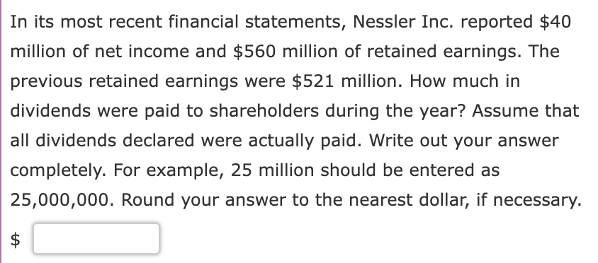In Its Most Recent Financial Statements Nessler Inc Reported 40 Million Of Net Income And 560 Million Of Retained Ea 1